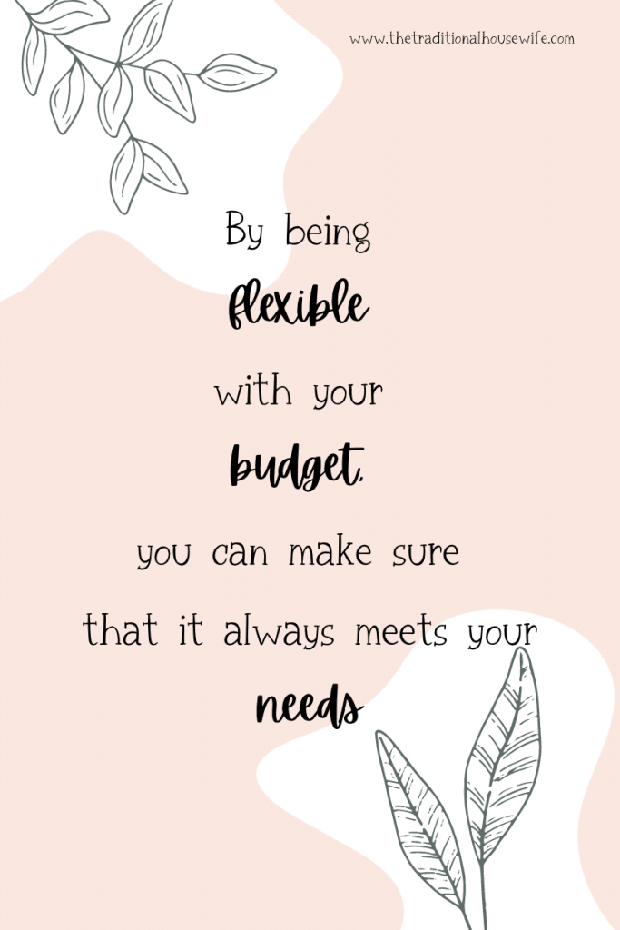 By being flexible with your budget, you can make sure that it always meets your needs.