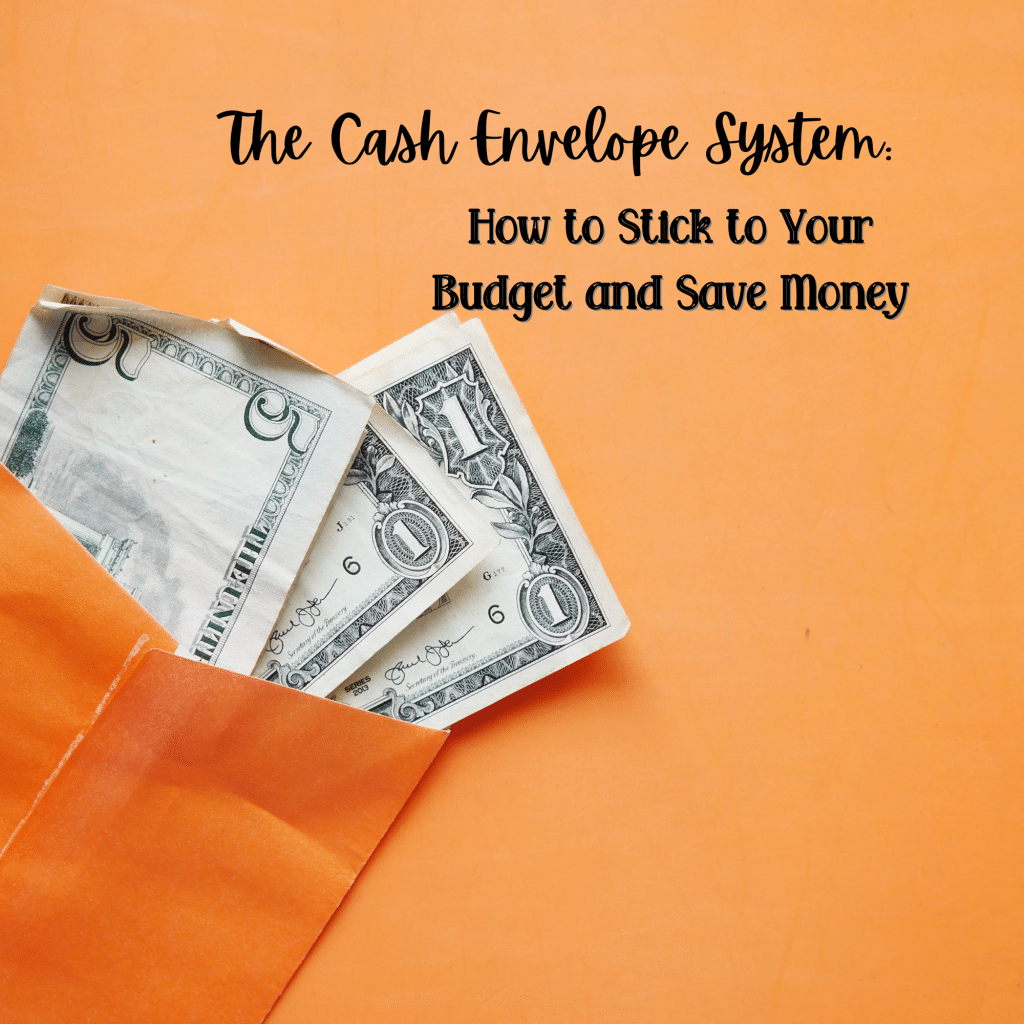 The Cash Envelope System: How to Stick to Your Budget and Save Money